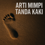 Arti Mimpi Tanda Kaki dan Tafsir Lengkap Tentang Jejak, Makna Spiritual, dan Angka Erek Erek