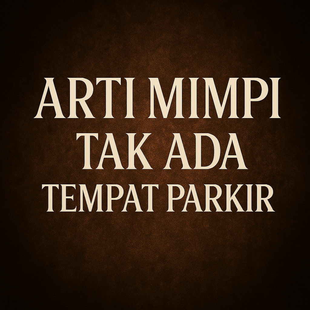 Arti Mimpi Tak Ada Tempat Parkir