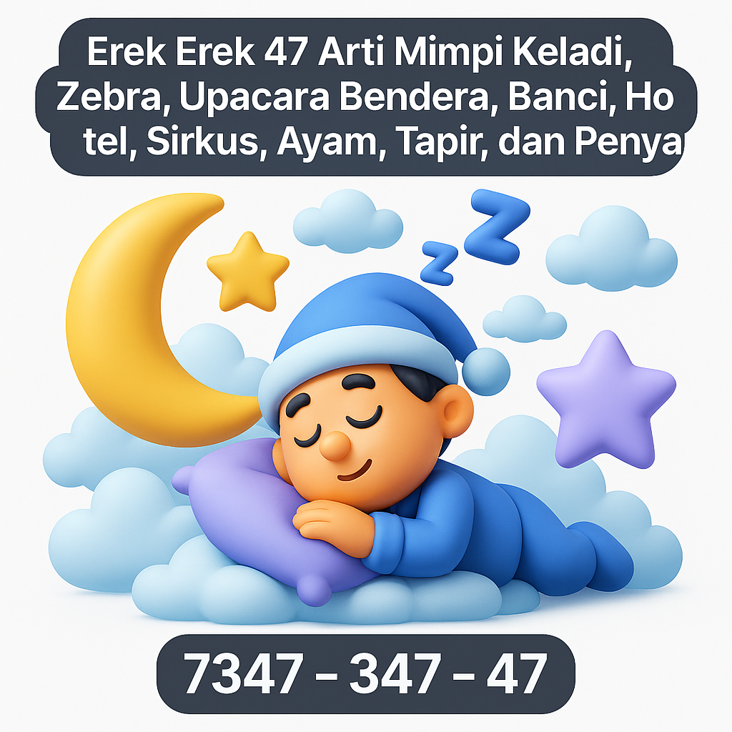 Erek Erek 47 Arti Mimpi Keladi, Zebra, Upacara Bendera, Banci, Hotel, Sirkus, Ayam, Tapir, dan Penyair