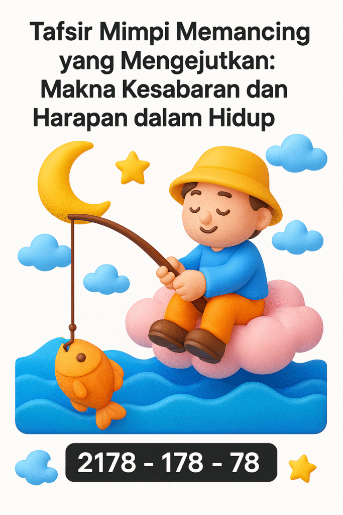 Tafsir Mimpi Memancing yang Mengejutkan: Makna Kesabaran dan Harapan dalam Hidup